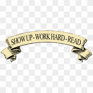 This Free Icons Png Design Of Show Up Work Hard Read - Show Up At Work, Transparent Png