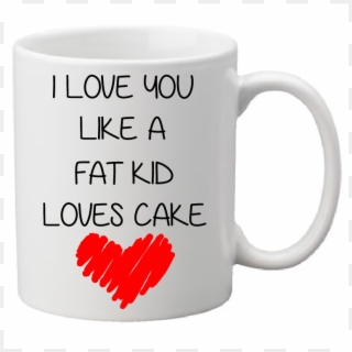 I Love You Like A Fat Kid Loves Cake,funny,funny Mugs,mom - Princess Are Born In December, HD Png Download
