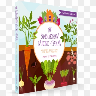 Tenth Acre Farm Owner Amy Stross Shows How To Get The - The Suburban Micro-farm: Modern Solutions For Busy, HD Png Download