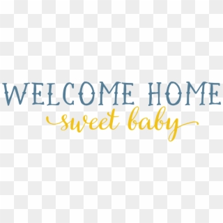 Welcome Home Sweet Baby Svg Cut File - Calligraphy, HD Png Download