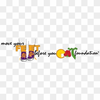 Move Your Feet Before You Eat ® Foundation, HD Png Download