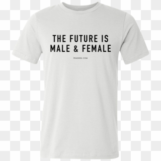 The Future Is Male And Female Shirt - Prageru Merch, HD Png Download