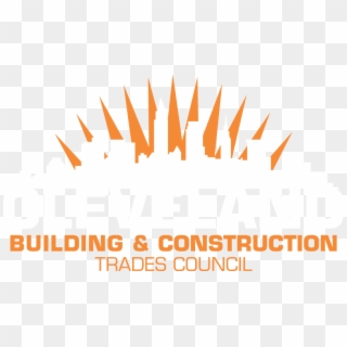 Cleveland Building & Construction Trades Council New - Cleveland Building And Construction Trades Council, HD Png Download