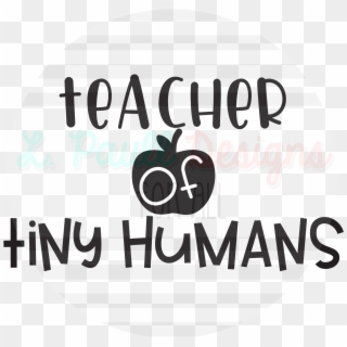 Teacher Of Tiny Humans - Educator Of Tiny Humans Svg, HD Png Download