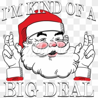 I'm Kind Of A Big Deal - Santa Claus, HD Png Download