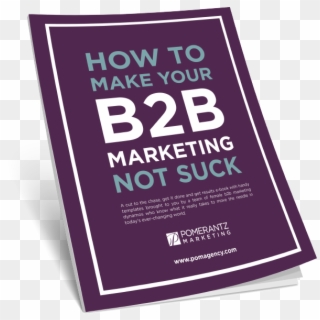 How To Make Your B2b Marketing Not Suck By Pomerantz - Graphic Design, HD Png Download