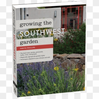 Growing The Southwest Garden: Regional Ornamental Gardening, HD Png Download