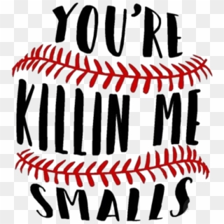 #words #sayings #quotes #baseball - You Re Killin Me Smalls Baseball, HD Png Download