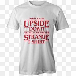 Went To The Upside Down Stranger Things Inspired Tee - Active Shirt, HD Png Download