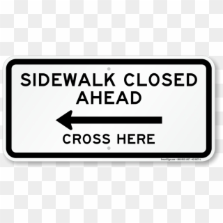 Sidewalk Closed Ahead, Cross Here Left Arrow Sign - Road Closed Ahead, HD Png Download