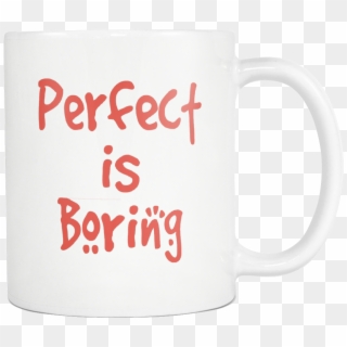 Perfect Is Boring Ceramic Mug - Coffee Cup, HD Png Download