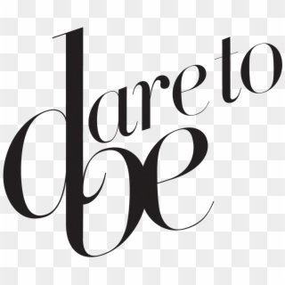 Dare To Be - Calligraphy, HD Png Download