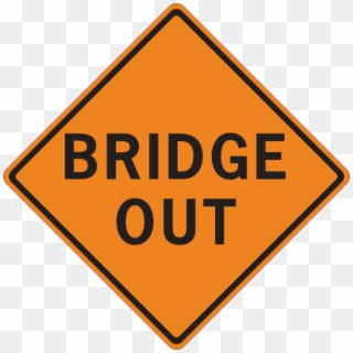 Bridge Out Sign Clip Art - Safety Above All Else, HD Png Download