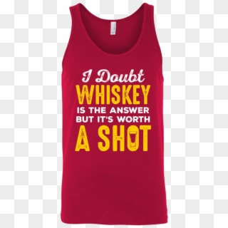 I Doubt Whiskey Is The Answer But It's Worth A Shot - Active Tank, HD Png Download