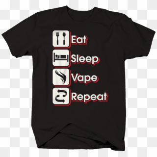 Eat Sleep Vape Repeat Smoking Tricks Life Stoner - Jeep T Shirts, HD Png Download