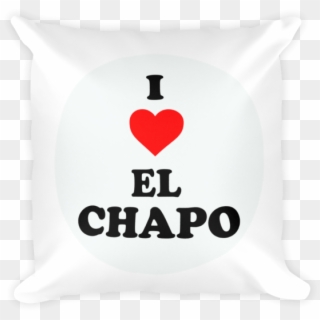 I Love El Chapo - Throw Pillow, HD Png Download
