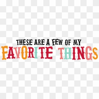 My Favorite Things Clipart - These Are Few Of My Favorite Things, HD Png Download