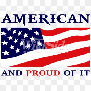 American And Proud Of It With Flag - Flag Of The United States, HD Png Download