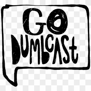 Go Dumbcast Episode, HD Png Download