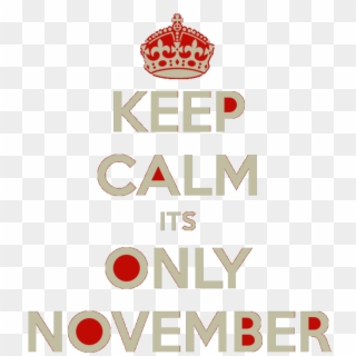 Christmas Is Really Not Just Around The Corner For - Keep Calm Its Only November, HD Png Download