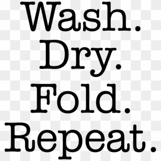 Wash Dry Fold Repeat - Poster, HD Png Download