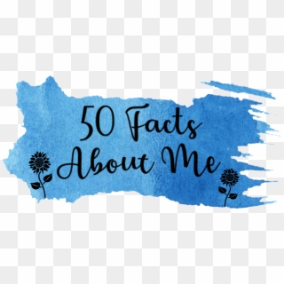 50 Facts About Me, HD Png Download