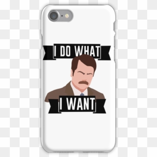 Ron Swanson- I Do What I Want Iphone 7 Snap Case - Mobile Phone Case, HD Png Download