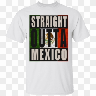 Check It Out >> Straight Outta Mexico T Shirt Https - Active Shirt, HD Png Download