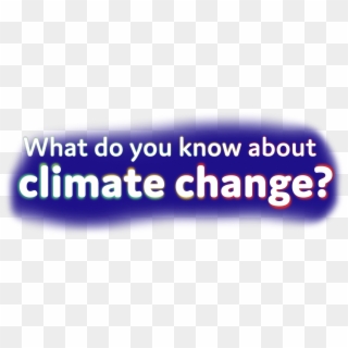 What Do You Know About Climate Change - Graphic Design, HD Png Download