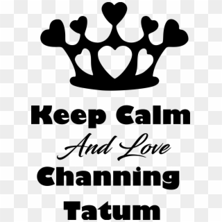 Keep Calm Channing Tatum File Size, HD Png Download