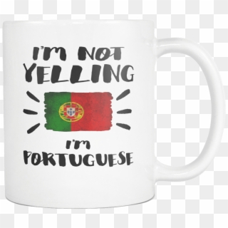 Robustcreative-i'm Not Yelling I'm Portuguese Flag - Coffee Cup, HD Png Download