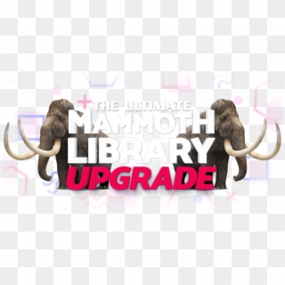Upgrade To The Mammoth Library And Get 10,000 More - Mammoth, HD Png Download