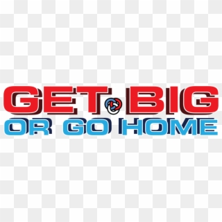 Get Big Or Go Home Logo 2016 Lockup - Emblem, HD Png Download