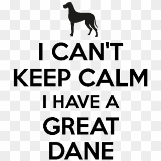 I Cant Keep Calm I Have A Great Dane - Keep Calm And Eat, HD Png Download