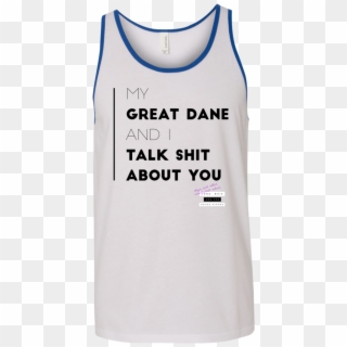 My Great Dane & I Talk Shit About - Active Tank, HD Png Download