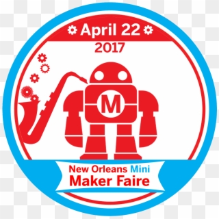 Save The Date For The 2017 New Orleans Mini Maker Faire - Maker Faire Robot, HD Png Download