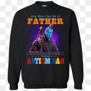 Groot And Yondu Autism Dad Any Man Can Be A Father - Sweater, HD Png Download