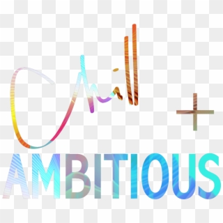 Chill And Ambitious - Imagenes De Ambitious, HD Png Download