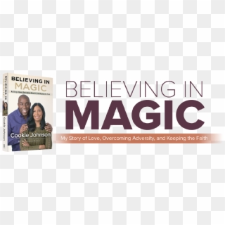 Believing In Magic Is Her Story - Believing In Magic Cookie Johnson, HD Png Download