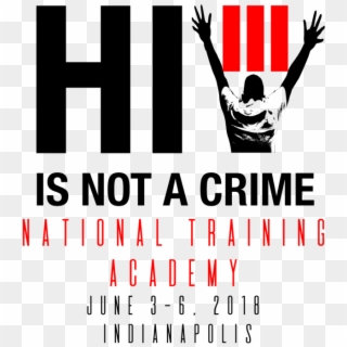 2018 Hiv Is Not A Crime Iii National Training Academy - Poster, HD Png Download