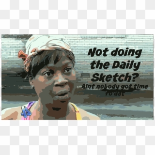 This Free Icons Png Design Of Daily Sketch - Ain't Nobody Got Time For That, Transparent Png
