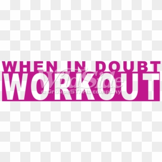 When In Doubt Workout - Bin, HD Png Download