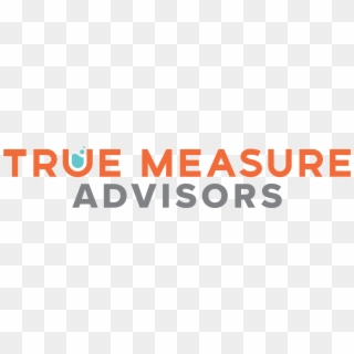 True Measure For Financial Advisors - Sign, HD Png Download