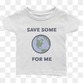 Save Some For Me Infant T Shirt - Earth, HD Png Download