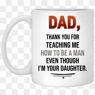 Dad Thank You For Teaching Me How To Be A Man Even - Dad Thank You For Teaching Me, HD Png Download