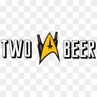 I Drink Two Beers And Watch Star Trek - Star Trek, HD Png Download
