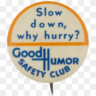 Good Humor Safety Why Hurry Club Button Museum - Circle, HD Png Download