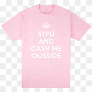 Stfu & C - Cash Me Ousside How Bow Dah Shirt, HD Png Download