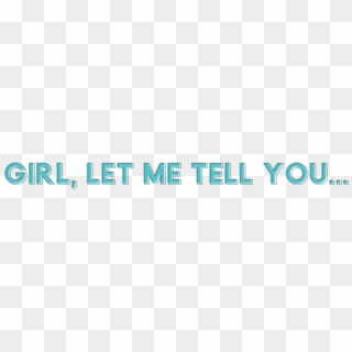 Girl, Let Me Tell You - Graphic Design, HD Png Download
