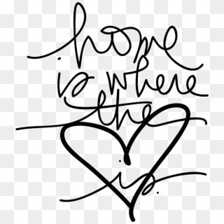 Home - Is - Where - The - Heart - Is - Art - Home Is - Clip Art Home Heart, HD Png Download